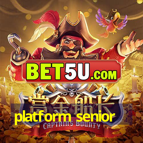 platform senior